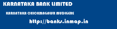 KARNATAKA BANK LIMITED  KARNATAKA CHICKMAGALUR MUDIGERE   banks information 